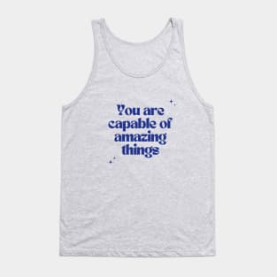 You are capable of amazing things Tank Top